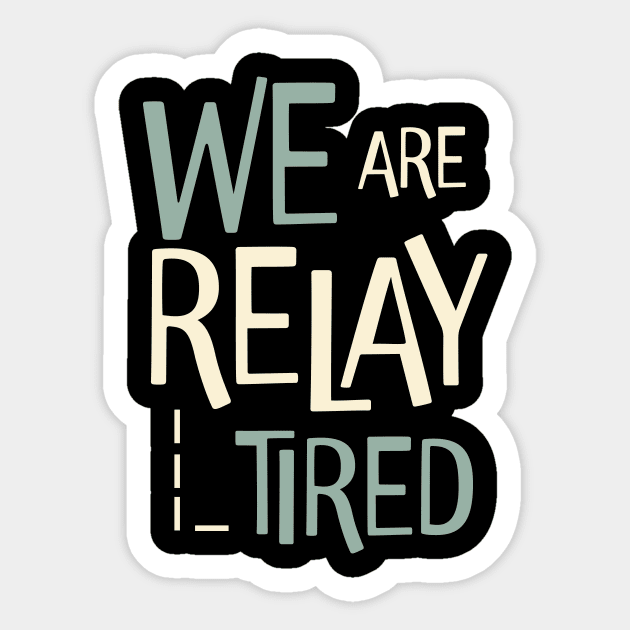 Funny Relay Team Pun We are Relay Tired Sticker by whyitsme